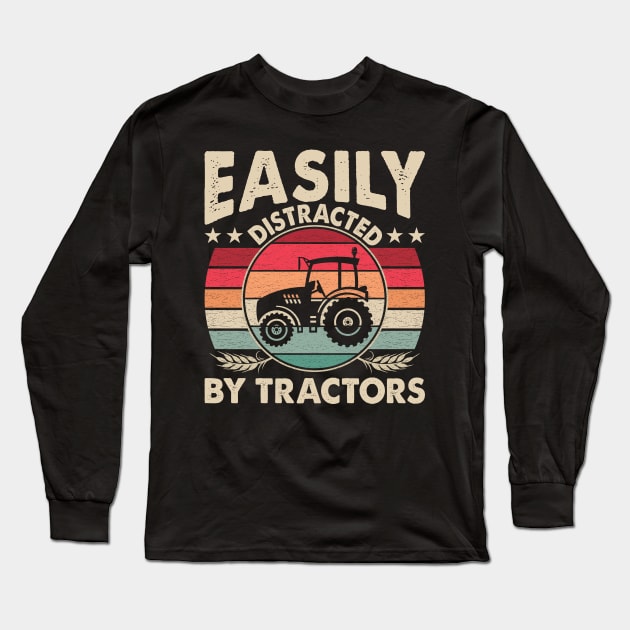 Easily Distracted By Tractors Funny Farming Quote Long Sleeve T-Shirt by Murder By Text